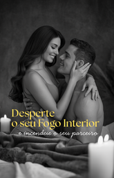 Desperte o seu Fogo Interior e Incendeie o seu Parceiro