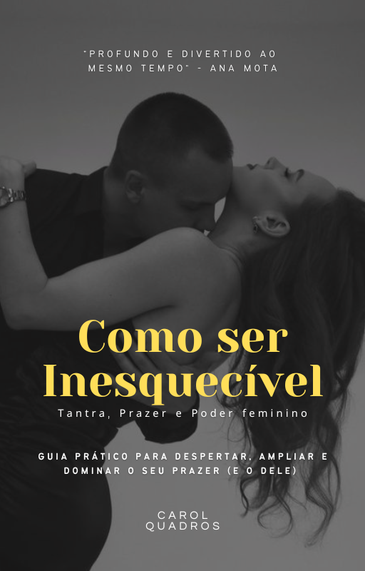 Como Ser Inesquecível - Tantra, Prazer e Poder Feminino