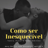 Como Ser Inesquecível - Tantra, Prazer e Poder Feminino